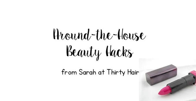 Around-the-House Beauty Hacks