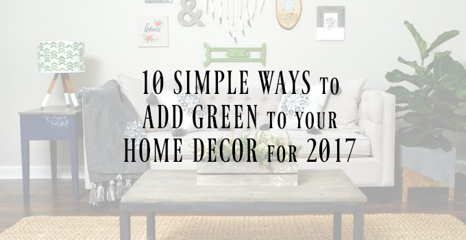 Home Decor: 10 Simple, Affordable Changes to Make in 2017