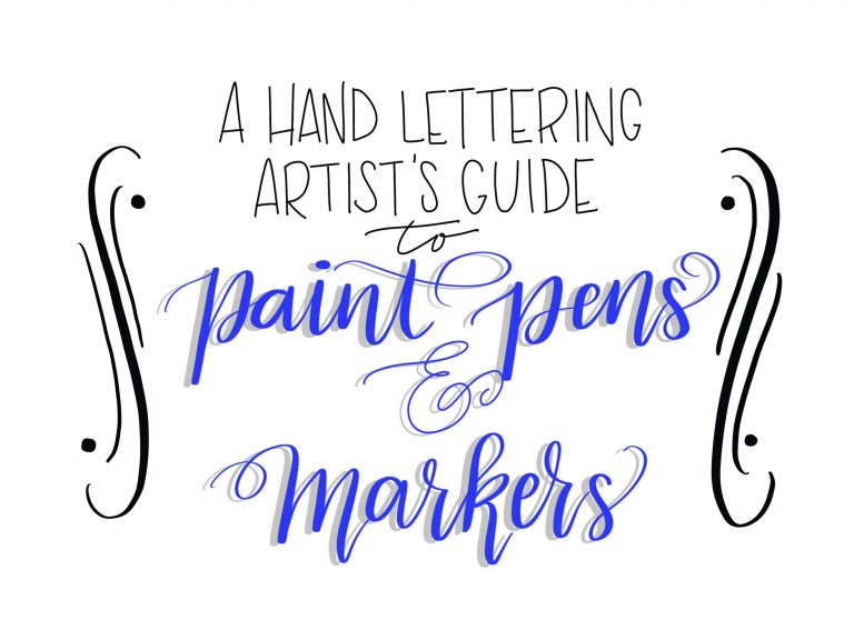 A Hand Lettering Artist’s Guide to Paint Pens & Markers