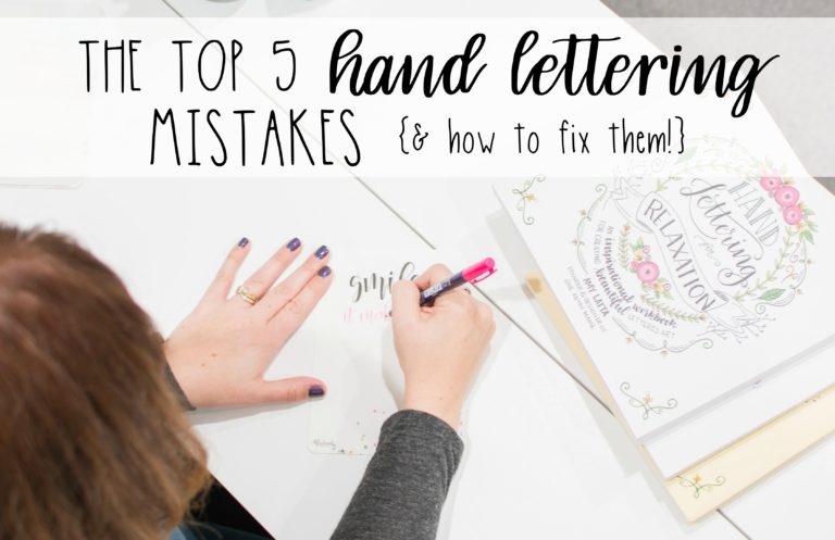 Top 5 Hand Lettering Mistakes {& How to Fix Them!}